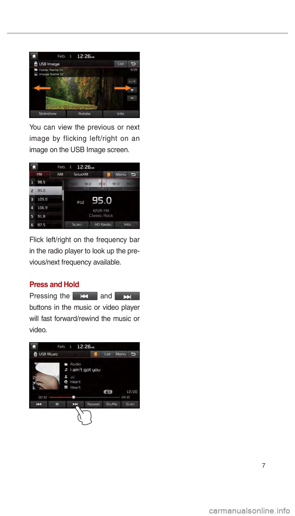 KIA OPTIMA 2017  Navigation System Quick Reference Guide 7
You can view the previous or next 
image by flicking left/right on an 
image on the USB Image screen.
Flick left/right on the frequency bar 
in the radio player to look up the pre-
vious/next freque