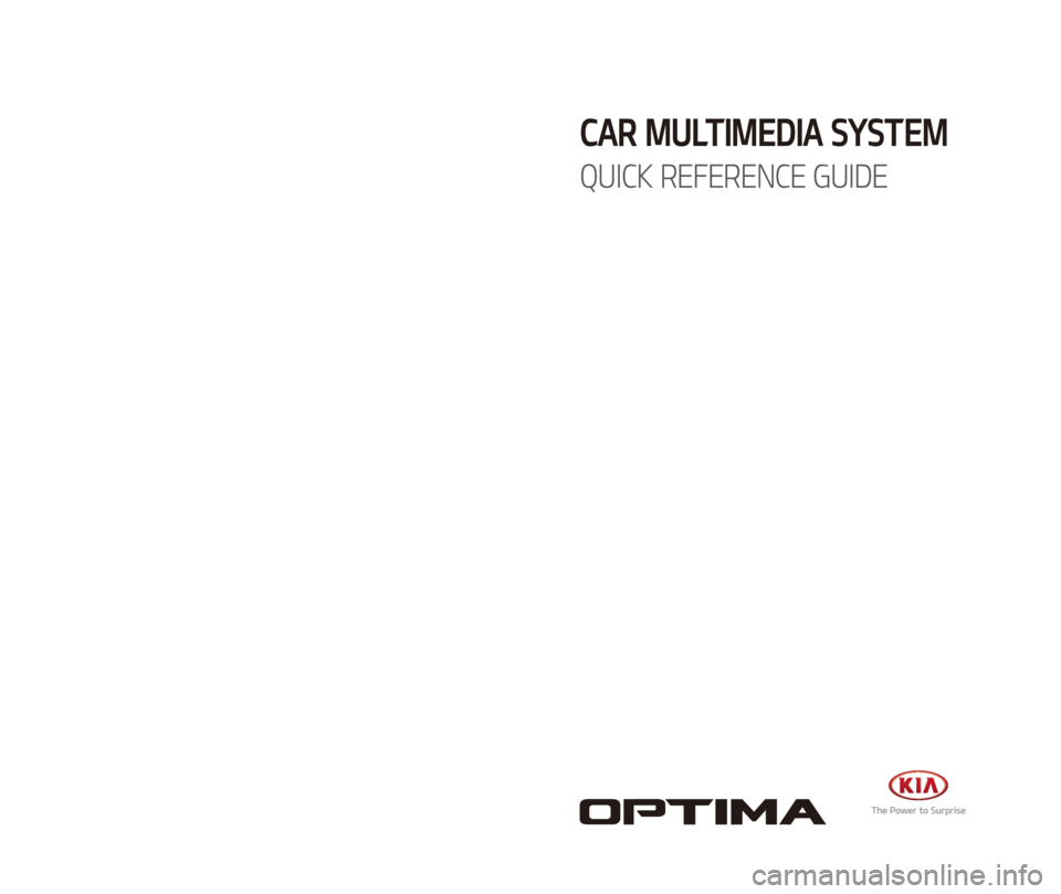 KIA OPTIMA 2017  Quick Reference Guide D5EUG09
(미국/영어-English)
CAR MULTIMEDIA SYSTEM   
QUICK REFERENCE GUIDE  