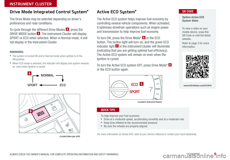 KIA OPTIMA 2016  Features and Functions Guide 9
  Optima Active ECO System Video
 To view a video on your mobile device, snap this QR Code or visit the listed website .
Refer to page 2 for more information  .
www.KuTechVideos.com/jf13/2016 
Activ