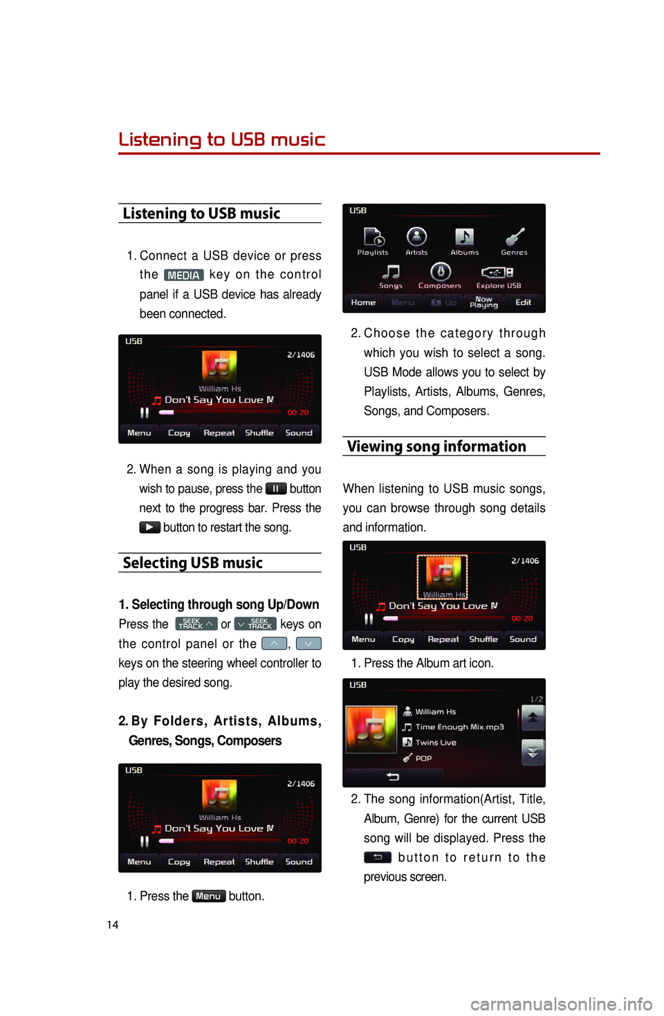 KIA OPTIMA 2015 Quick Reference Guide 14
Listening to USB music
Listening to USB music
1. Connect a USB device or press the
MEDIA key on the control
panel if a USB device has already
been connected.
2. When a song is playing and you w KIA OPTIMA 2015 Quick Reference Guide 14
Listening to USB music
Listening to USB music
1. Connect a USB device or press the
MEDIA key on the control
panel if a USB device has already
been connected.
2. When a song is playing and you w
