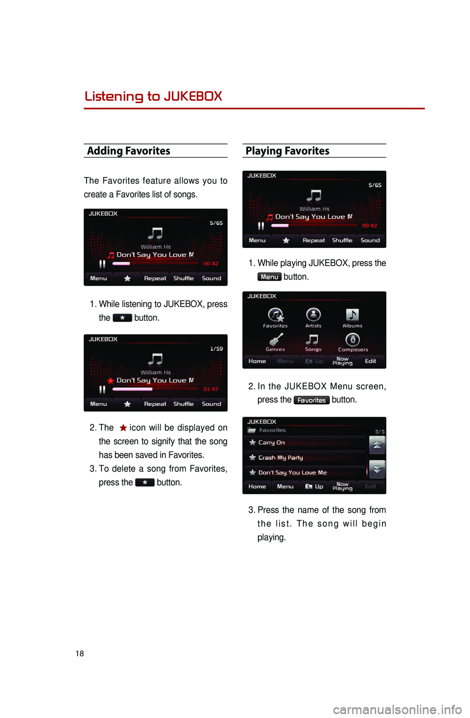 KIA OPTIMA 2015 Quick Reference Guide 18
Adding Favorites
The Favorites feature allows you to
create a Favorites list of songs.1.
While listening to JUKEBOX, press the
button.
2.
The
icon will be displayed on
the screen to signi KIA OPTIMA 2015 Quick Reference Guide 18
Adding Favorites
The Favorites feature allows you to
create a Favorites list of songs.1.
While listening to JUKEBOX, press the
button.
2.
The
icon will be displayed on
the screen to signi
