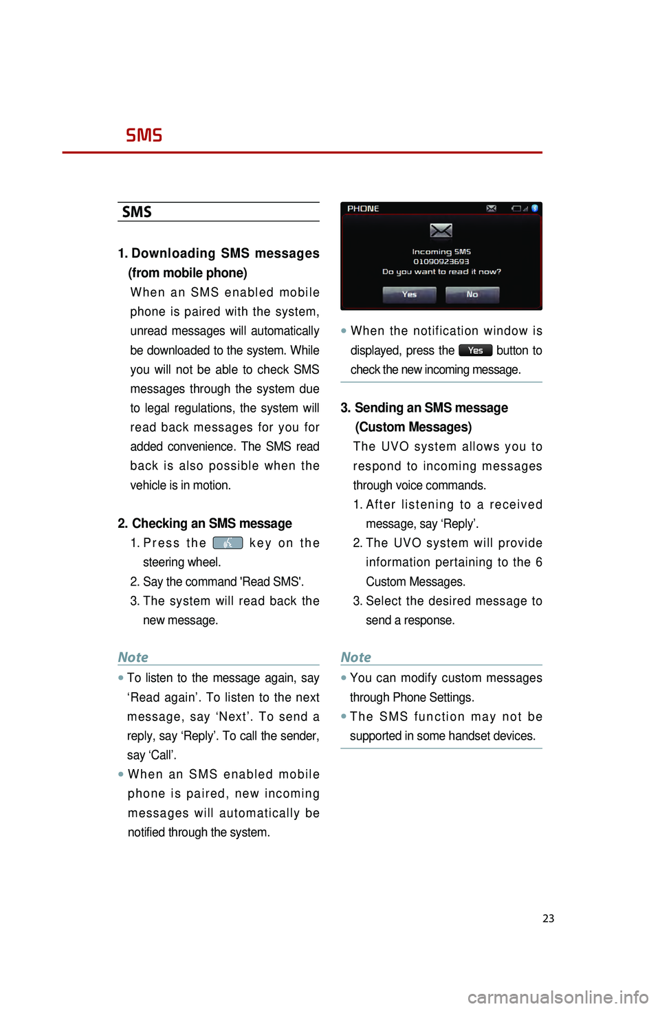 KIA OPTIMA 2015 Quick Reference Guide 23
SMS
SMS
1. Downloading SMS messages
(from mobile phone)
When an SMS enabled mobile
phone is paired with the system,
unread messages will automatically
be downloaded to the system. While
you w KIA OPTIMA 2015 Quick Reference Guide 23
SMS
SMS
1. Downloading SMS messages
(from mobile phone)
When an SMS enabled mobile
phone is paired with the system,
unread messages will automatically
be downloaded to the system. While
you w