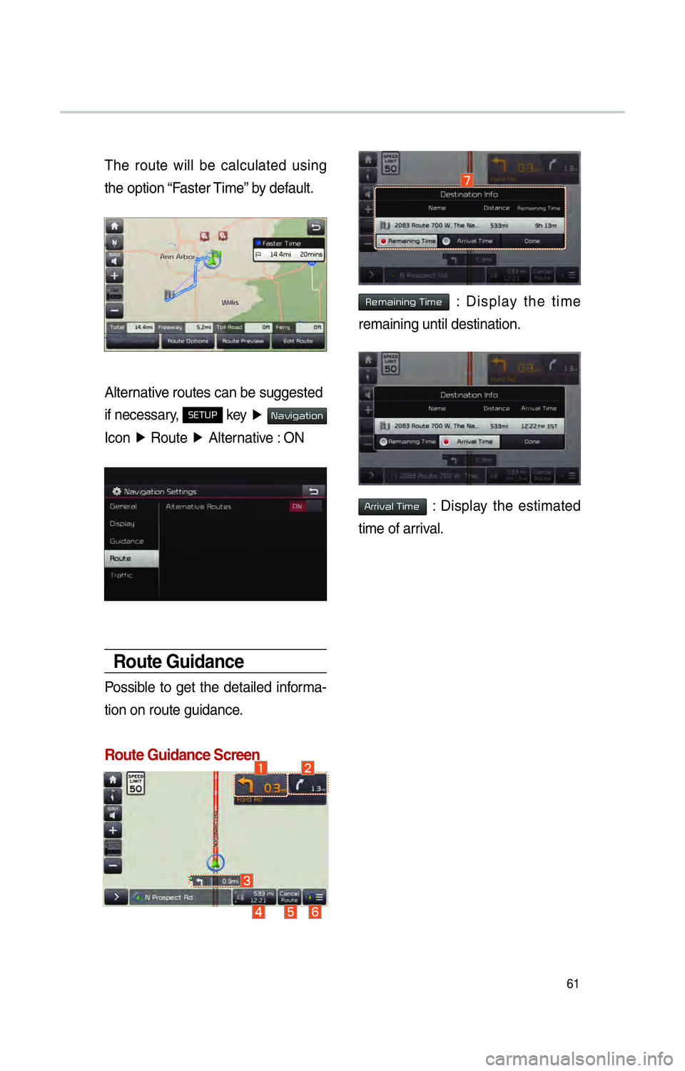 KIA OPTIMA 2015 Navigation System Quick Reference Guide 61
The route will be calculated using
the option “Faster Time” by default.
Alternative routes can be suggested
if necessary,
SETUP key ▶ 003100440059004C004A00440057004C00520051
Icon ▶
R KIA OPTIMA 2015 Navigation System Quick Reference Guide 61
The route will be calculated using
the option “Faster Time” by default.
Alternative routes can be suggested
if necessary,
SETUP key ▶ 003100440059004C004A00440057004C00520051
Icon ▶
R