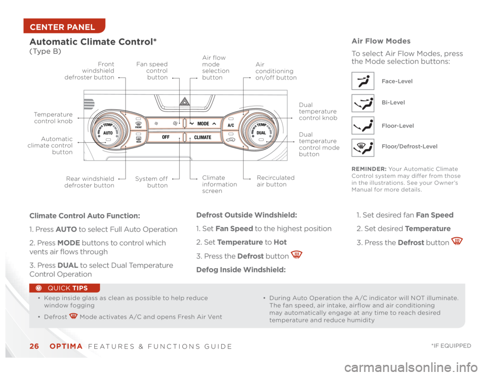 KIA OPTIMA 2014 Features and Functions Guide OPTIMA
FEATURES & FUNCTIONS GUIDE
26
*IF EQUIPPED
Automatic Climate Control* (Type B)
Defrost Outside Windshield:
1. Set Fan Speed to the highest position
2. Set Te m p e r a t u r e to Hot
3. P KIA OPTIMA 2014 Features and Functions Guide OPTIMA
FEATURES & FUNCTIONS GUIDE
26
*IF EQUIPPED
Automatic Climate Control* (Type B)
Defrost Outside Windshield:
1. Set Fan Speed to the highest position
2. Set Te m p e r a t u r e to Hot
3. P