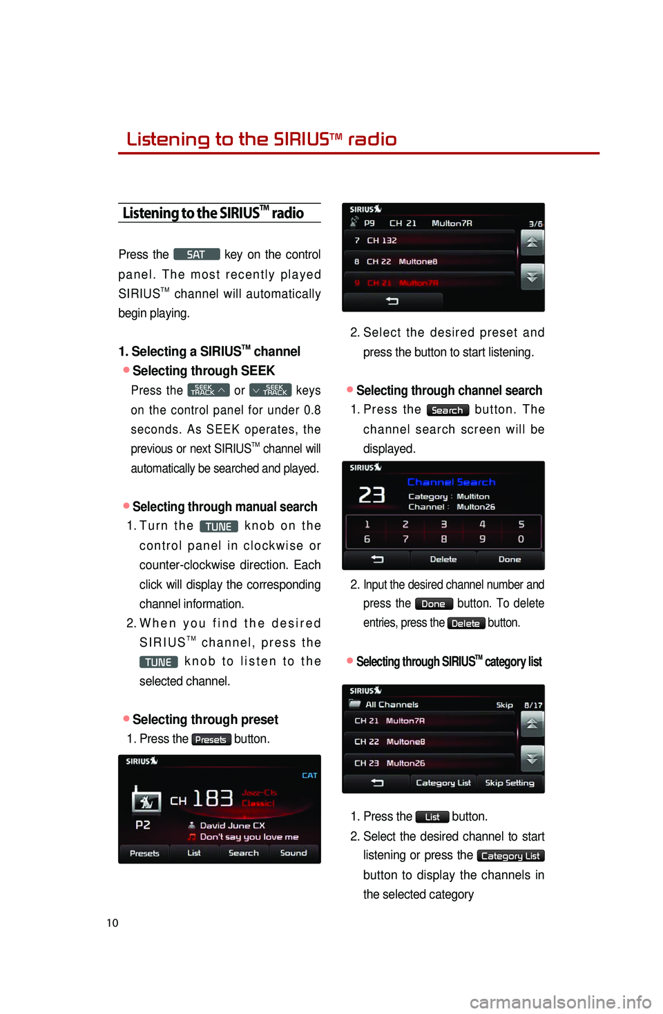 KIA OPTIMA 2014 Quick Reference Guide Listening to the SIRIUSTM radio
10
Listening to the SIRIUSTM radio
Press the SAT key on the control
p a n e l . T h e m o s t r e c e n t l y p l a y e d
SIRIUS
TM channel will automatic KIA OPTIMA 2014 Quick Reference Guide Listening to the SIRIUSTM radio
10
Listening to the SIRIUSTM radio
Press the SAT key on the control
p a n e l . T h e m o s t r e c e n t l y p l a y e d
SIRIUS
TM channel will automatic