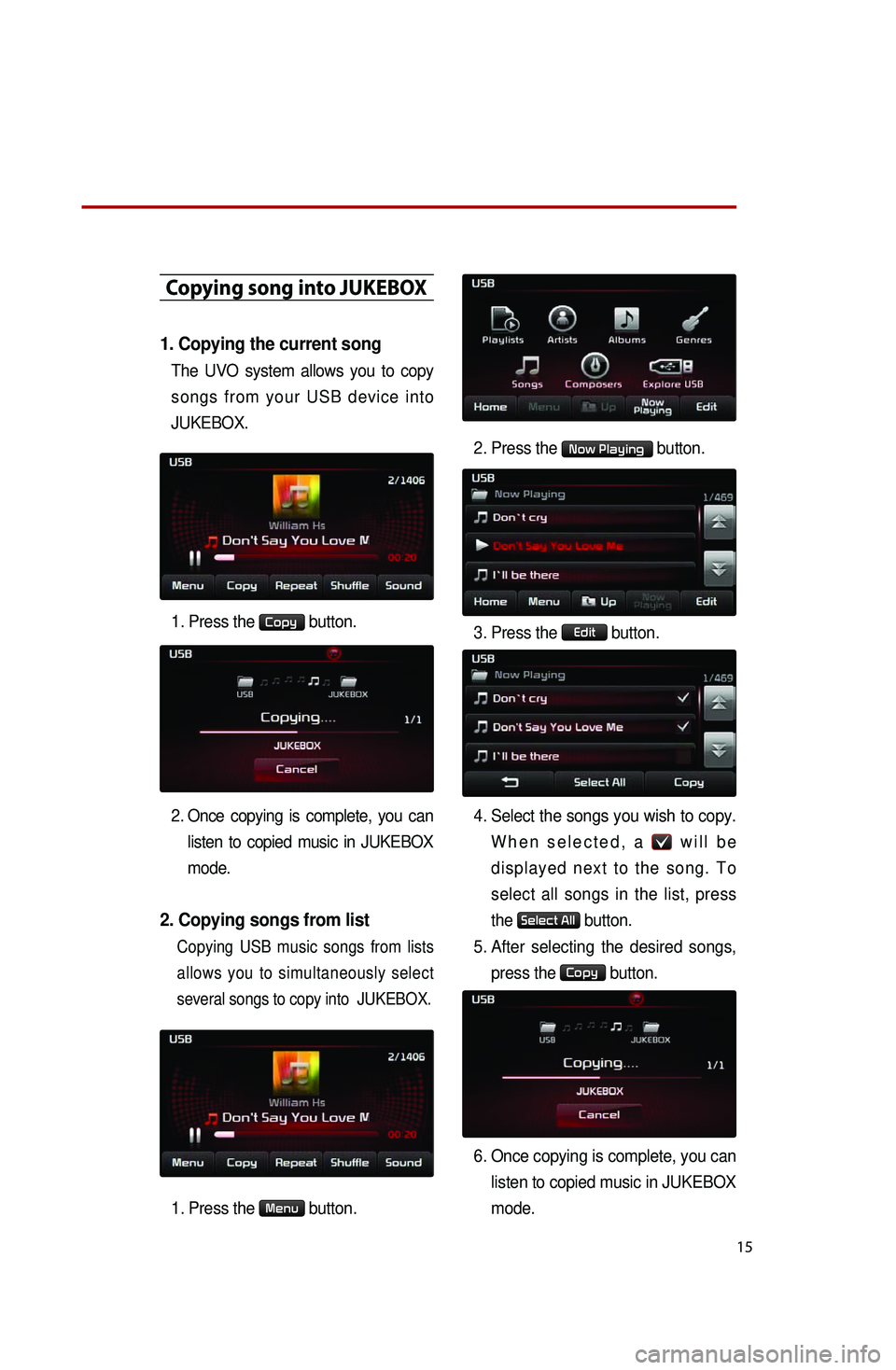 KIA OPTIMA 2014 Quick Reference Guide 15
Copying song into JUKEBOX
1. Copying the current song
The UVO system allows you to copy
songs from your USB device into
JUKEBOX.
1. Press the
Copy button.
2. Once copying is compl KIA OPTIMA 2014 Quick Reference Guide 15
Copying song into JUKEBOX
1. Copying the current song
The UVO system allows you to copy
songs from your USB device into
JUKEBOX.
1. Press the
Copy button.
2. Once copying is compl