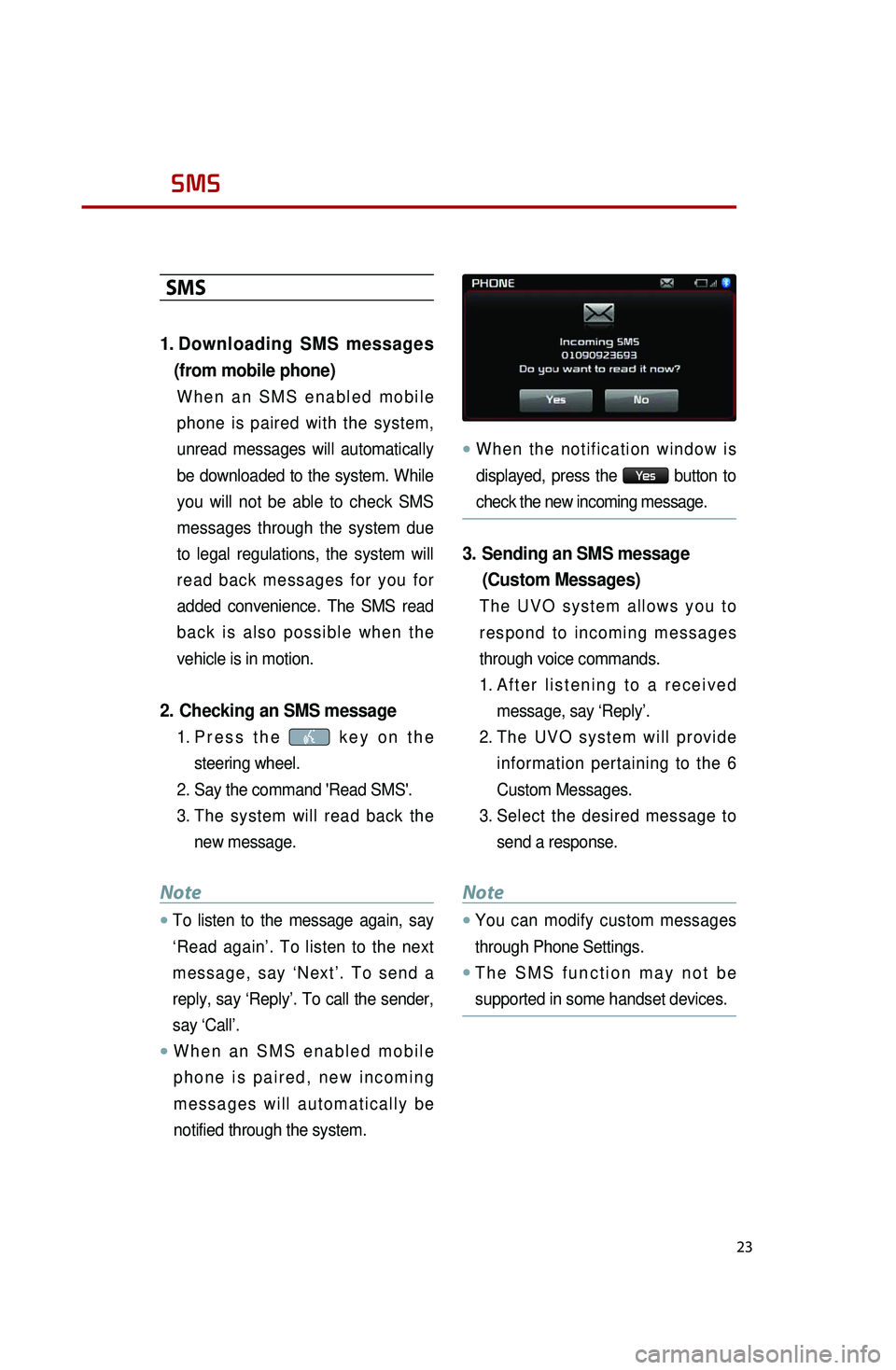 KIA OPTIMA 2014 Quick Reference Guide 23
SMS
SMS
1. Downloading SMS messages
(from mobile phone)
W h e n a n S M S e n a b l e d m o b i l e
phone is paired with the system,
unread messages will automatically
be downloa KIA OPTIMA 2014 Quick Reference Guide 23
SMS
SMS
1. Downloading SMS messages
(from mobile phone)
W h e n a n S M S e n a b l e d m o b i l e
phone is paired with the system,
unread messages will automatically
be downloa