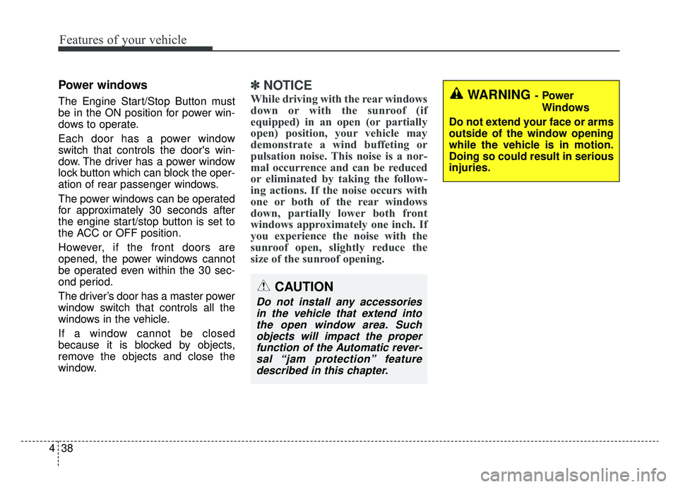KIA K900 2020 Owners Manual Features of your vehicle
38
4
Power windows
The Engine Start/Stop Button must
be in the ON position for power win-
dows to operate.
Each door has a power window
switch that controls the doors win-
do KIA K900 2020 Owners Manual Features of your vehicle
38
4
Power windows
The Engine Start/Stop Button must
be in the ON position for power win-
dows to operate.
Each door has a power window
switch that controls the doors win-
do