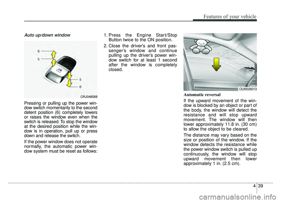 KIA K900 2020 Owners Manual 439
Features of your vehicle
Auto up/down window
Pressing or pulling up the power win-
dow switch momentarily to the second
detent position (6) completely lowers
or raises the window even when the
swi KIA K900 2020 Owners Manual 439
Features of your vehicle
Auto up/down window
Pressing or pulling up the power win-
dow switch momentarily to the second
detent position (6) completely lowers
or raises the window even when the
swi