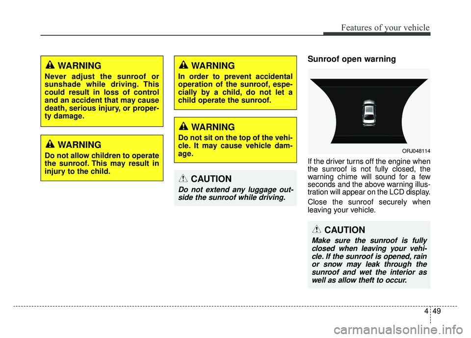 KIA K900 2020 Owners Manual 449
Features of your vehicle
Sunroof open warning
If the driver turns off the engine when
the sunroof is not fully closed, the
warning chime will sound for a few
seconds and the above warning illus-
t KIA K900 2020 Owners Manual 449
Features of your vehicle
Sunroof open warning
If the driver turns off the engine when
the sunroof is not fully closed, the
warning chime will sound for a few
seconds and the above warning illus-
t