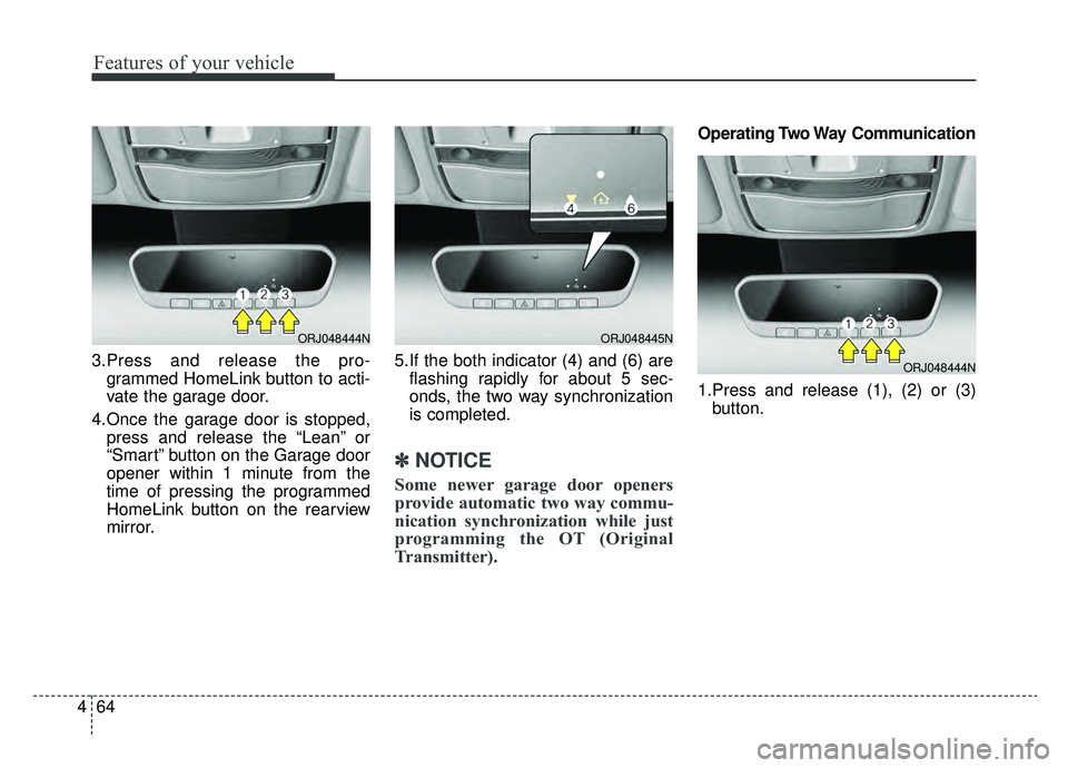 KIA K900 2020 Owners Manual Features of your vehicle
64
4
3.Press and release the pro-
grammed HomeLink button to acti-
vate the garage door.
4.Once the garage door is stopped, press and release the “Lean” or
“Smart” but KIA K900 2020 Owners Manual Features of your vehicle
64
4
3.Press and release the pro-
grammed HomeLink button to acti-
vate the garage door.
4.Once the garage door is stopped, press and release the “Lean” or
“Smart” but