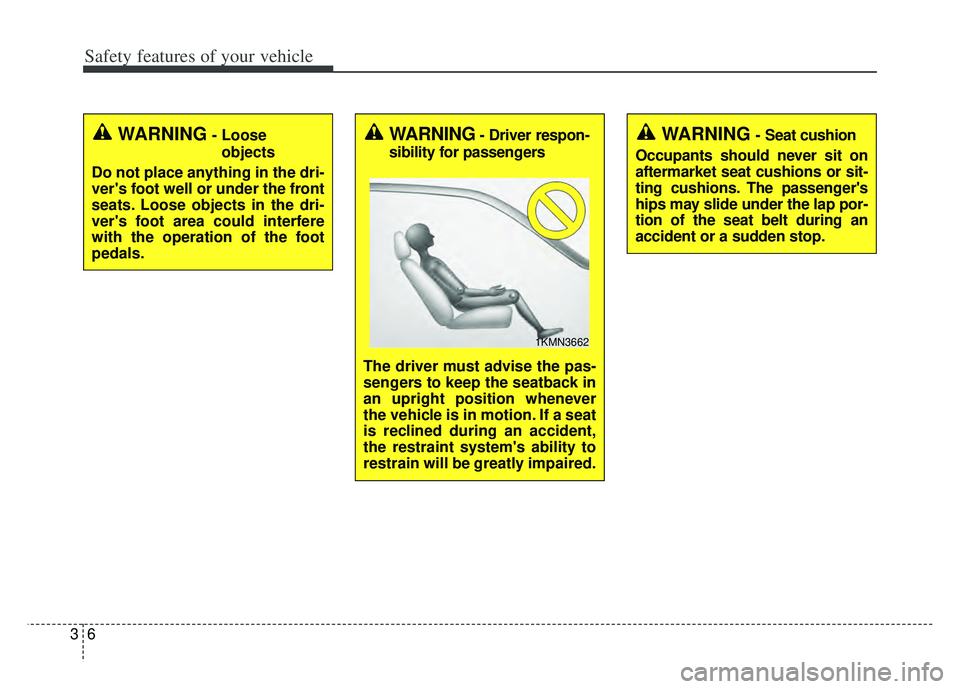 KIA K900 2020  Owners Manual Safety features of your vehicle
63
WARNING- Looseobjects
Do not place anything in the dri-
vers foot well or under the front
seats. Loose objects in the dri-
vers foot area could interfere
with the 