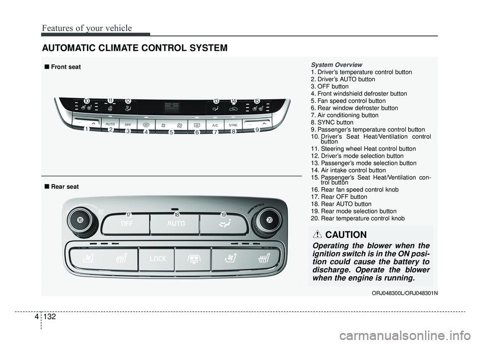 KIA K900 2020 Owners Manual Features of your vehicle
132
4
AUTOMATIC CLIMATE CONTROL SYSTEM
System Overview1. Driver’s temperature control button
2. Driver’s AUTO button
3. OFF button
4. Front windshield defroster button
5. KIA K900 2020 Owners Manual Features of your vehicle
132
4
AUTOMATIC CLIMATE CONTROL SYSTEM
System Overview1. Driver’s temperature control button
2. Driver’s AUTO button
3. OFF button
4. Front windshield defroster button
5.