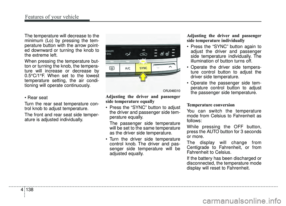 KIA K900 2020 Owners Manual Features of your vehicle
138
4
The temperature will decrease to the
minimum (Lo) by pressing the tem-
perature button with the arrow point-
ed downward or turning the knob to
the extreme left.
When pr KIA K900 2020 Owners Manual Features of your vehicle
138
4
The temperature will decrease to the
minimum (Lo) by pressing the tem-
perature button with the arrow point-
ed downward or turning the knob to
the extreme left.
When pr