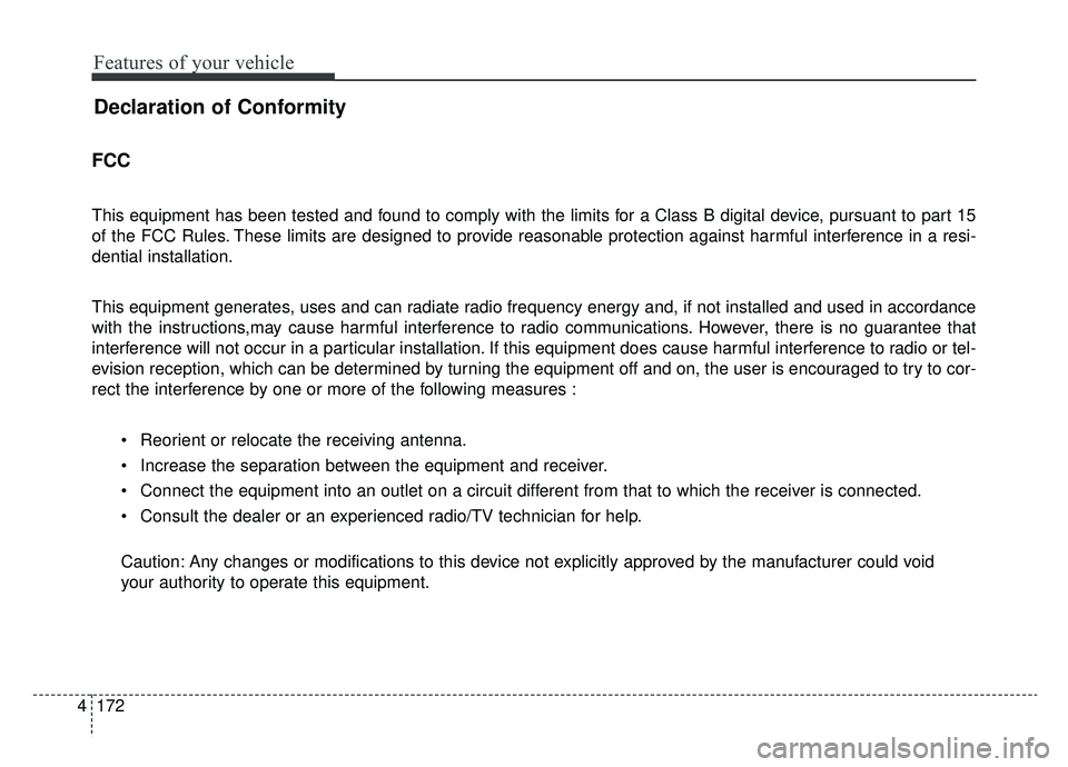 KIA K900 2020 Owners Manual Features of your vehicle
172
4
Declaration of Conformity
FCC
This equipment has been tested and found to comply with the limits for a Class B digital device, pursuant to part 15
of the FCC Rules. The KIA K900 2020 Owners Manual Features of your vehicle
172
4
Declaration of Conformity
FCC
This equipment has been tested and found to comply with the limits for a Class B digital device, pursuant to part 15
of the FCC Rules. The