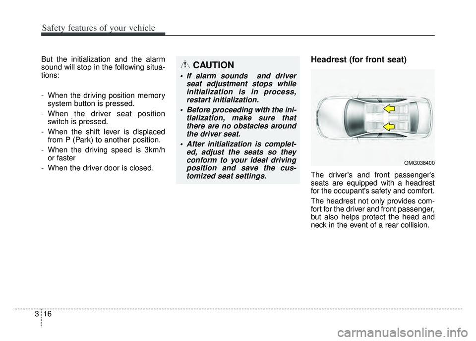 KIA K900 2020 Owners Guide Safety features of your vehicle
16
3
But the initialization and the alarm
sound will stop in the following situa-
tions:
- When the driving position memory
system button is pressed.
- When the driver 