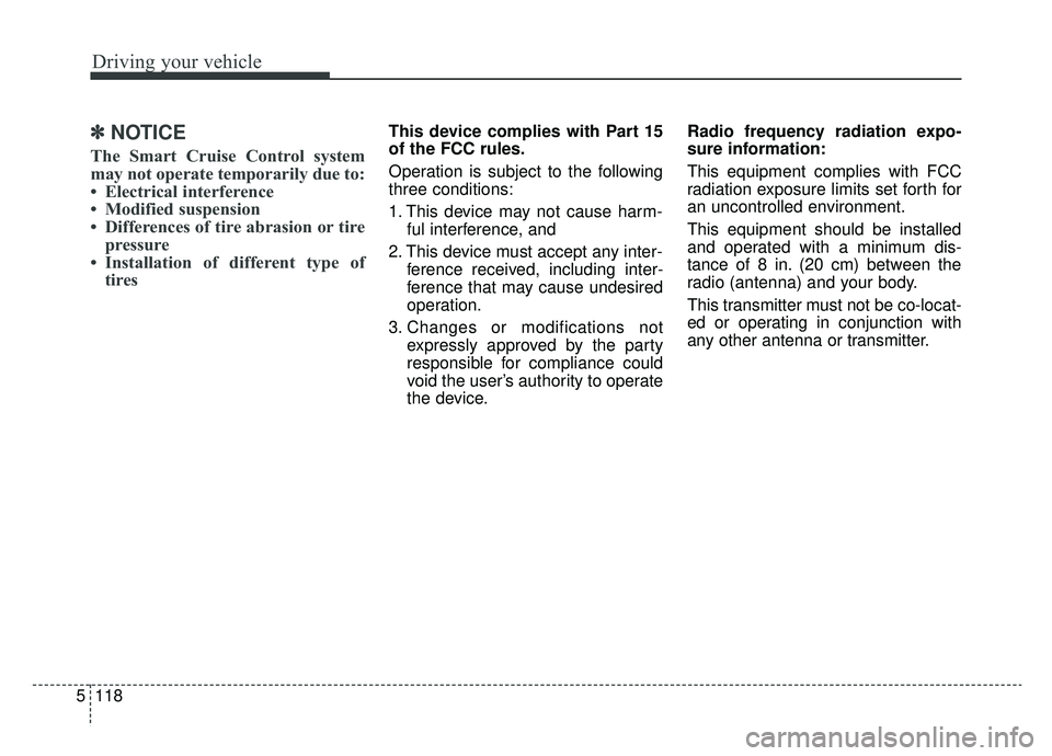 KIA K900 2020 Owners Manual Driving your vehicle
118
5
✽ ✽
NOTICE
The Smart Cruise Control system
may not operate temporarily due to:
• Electrical interference
• Modified suspension
• Differences of tire abrasion or t KIA K900 2020 Owners Manual Driving your vehicle
118
5
✽ ✽
NOTICE
The Smart Cruise Control system
may not operate temporarily due to:
• Electrical interference
• Modified suspension
• Differences of tire abrasion or t