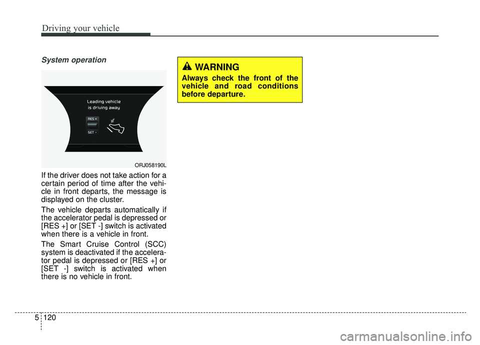 KIA K900 2020 Owners Manual Driving your vehicle
120
5
System operation
If the driver does not take action for a
certain period of time after the vehi-
cle in front departs, the message is
displayed on the cluster.
The vehicle d KIA K900 2020 Owners Manual Driving your vehicle
120
5
System operation
If the driver does not take action for a
certain period of time after the vehi-
cle in front departs, the message is
displayed on the cluster.
The vehicle d