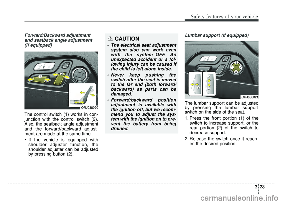 KIA K900 2020 Owners Guide 323
Safety features of your vehicle
Forward/Backward adjustmentand seatback angle adjustment (if equipped)
The control switch (1) works in con-
junction with the control switch (2).
Also, the seatback