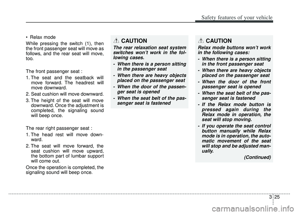 KIA K900 2020 Service Manual 325
Safety features of your vehicle
Relax mode
While pressing the switch (1), then
the front passenger seat will move as
follows, and the rear seat will move,
too.
The front passenger seat :
1. The s KIA K900 2020 Service Manual 325
Safety features of your vehicle
Relax mode
While pressing the switch (1), then
the front passenger seat will move as
follows, and the rear seat will move,
too.
The front passenger seat :
1. The s