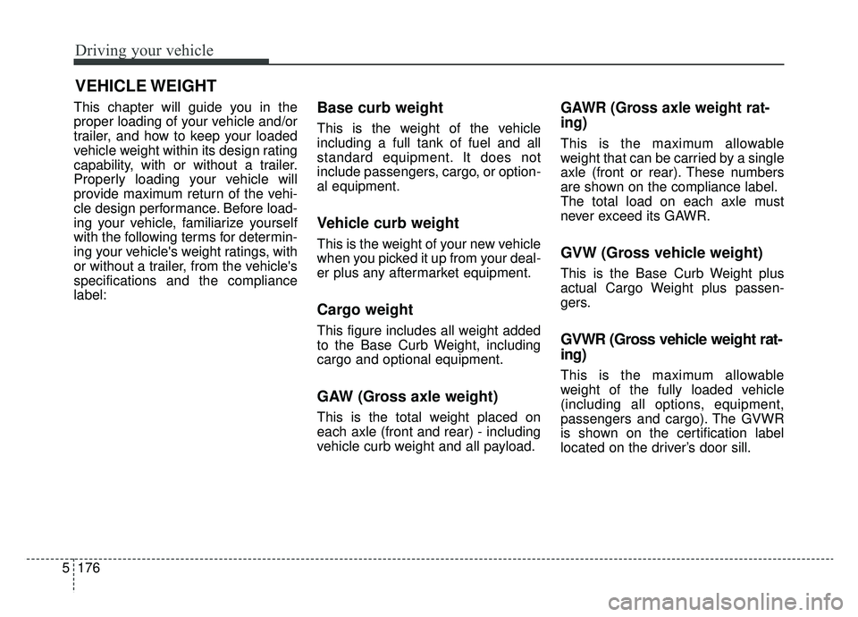KIA K900 2020 Owners Manual Driving your vehicle
176
5
This chapter will guide you in the
proper loading of your vehicle and/or
trailer, and how to keep your loaded
vehicle weight within its design rating
capability, with or wit KIA K900 2020 Owners Manual Driving your vehicle
176
5
This chapter will guide you in the
proper loading of your vehicle and/or
trailer, and how to keep your loaded
vehicle weight within its design rating
capability, with or wit