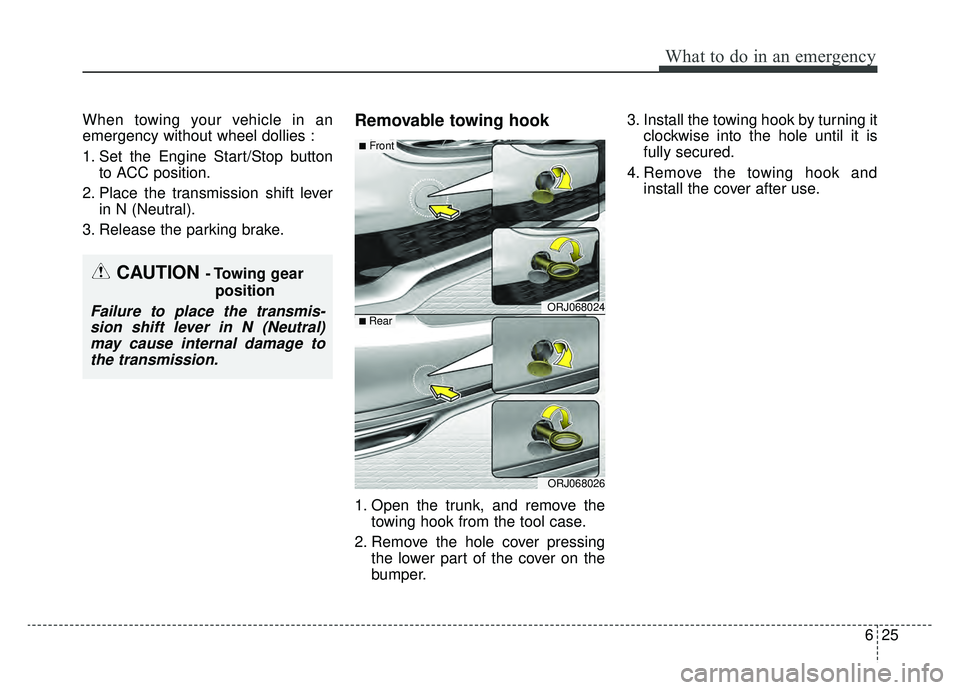 KIA K900 2020  Owners Manual 625
What to do in an emergency
When towing your vehicle in an
emergency without wheel dollies :
1. Set the Engine Start/Stop buttonto ACC position.
2. Place the transmission shift lever in N (Neutral)