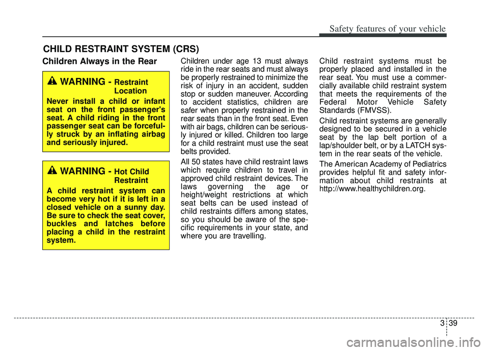 KIA K900 2020 Workshop Manual 339
Safety features of your vehicle
CHILD RESTRAINT SYSTEM (CRS)
Children Always in the RearChildren under age 13 must always
ride in the rear seats and must always
be properly restrained to minimize KIA K900 2020 Workshop Manual 339
Safety features of your vehicle
CHILD RESTRAINT SYSTEM (CRS)
Children Always in the RearChildren under age 13 must always
ride in the rear seats and must always
be properly restrained to minimize