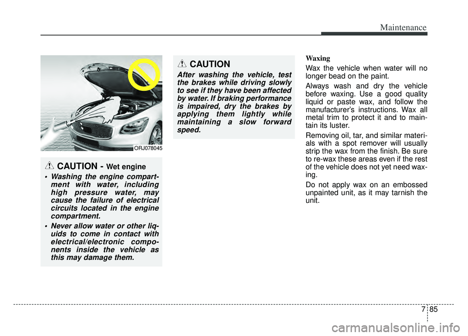 KIA K900 2020 Owners Manual 785
Maintenance
Waxing
Wax the vehicle when water will no
longer bead on the paint.
Always wash and dry the vehicle
before waxing. Use a good quality
liquid or paste wax, and follow the
manufacturer†KIA K900 2020 Owners Manual 785
Maintenance
Waxing
Wax the vehicle when water will no
longer bead on the paint.
Always wash and dry the vehicle
before waxing. Use a good quality
liquid or paste wax, and follow the
manufacturerâ€