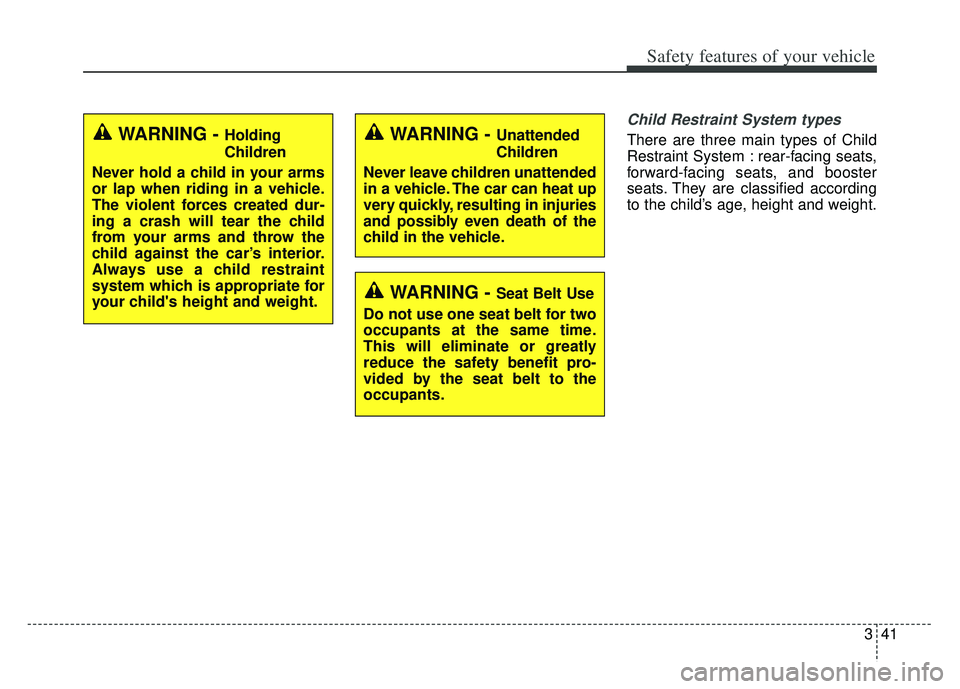 KIA K900 2020 Workshop Manual 341
Safety features of your vehicle
Child Restraint System types
There are three main types of Child
Restraint System : rear-facing seats,
forward-facing seats, and booster
seats. They are classified KIA K900 2020 Workshop Manual 341
Safety features of your vehicle
Child Restraint System types
There are three main types of Child
Restraint System : rear-facing seats,
forward-facing seats, and booster
seats. They are classified