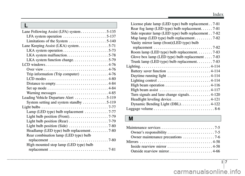 KIA K900 2020 Owners Manual I7
Index
Lane Following Assist (LFA) system . . . . . . . . . . . . . 5-135LFA system operation . . . . . . . . . . . . . . . . . . . . . . 5-137
Limitations of the System . . . . . . . . . . . . . . KIA K900 2020 Owners Manual I7
Index
Lane Following Assist (LFA) system . . . . . . . . . . . . . 5-135LFA system operation . . . . . . . . . . . . . . . . . . . . . . 5-137
Limitations of the System . . . . . . . . . . . . . .
