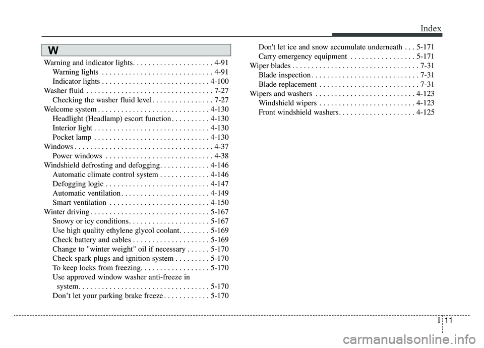 KIA K900 2020 Owners Manual I11
Index
Warning and indicator lights. . . . . . . . . . . . . . . . . . . . . 4-91Warning lights . . . . . . . . . . . . . . . . . . . . . . . . . . . . . 4-91
Indicator lights . . . . . . . . . . . KIA K900 2020 Owners Manual I11
Index
Warning and indicator lights. . . . . . . . . . . . . . . . . . . . . 4-91Warning lights . . . . . . . . . . . . . . . . . . . . . . . . . . . . . 4-91
Indicator lights . . . . . . . . . . .