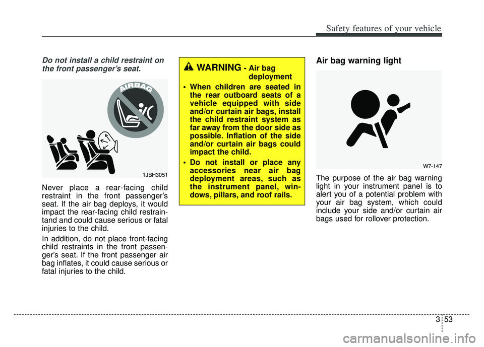 KIA K900 2020 Repair Manual 353
Safety features of your vehicle
Do not install a child restraint onthe front passenger’s seat.
Never place a rear-facing child
restraint in the front passenger’s
seat. If the air bag deploys, KIA K900 2020 Repair Manual 353
Safety features of your vehicle
Do not install a child restraint onthe front passenger’s seat.
Never place a rear-facing child
restraint in the front passenger’s
seat. If the air bag deploys,