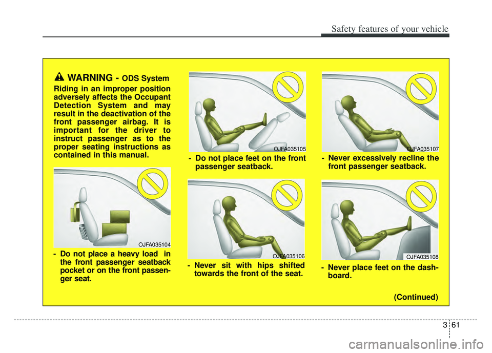 KIA K900 2020 Manual PDF 361
Safety features of your vehicle
OJFA035106
- Never sit with hips shiftedtowards the front of the seat.
OJFA035104
- Do not place a heavy load inthe front passenger seatback
pocket or on the front KIA K900 2020 Manual PDF 361
Safety features of your vehicle
OJFA035106
- Never sit with hips shiftedtowards the front of the seat.
OJFA035104
- Do not place a heavy load inthe front passenger seatback
pocket or on the front