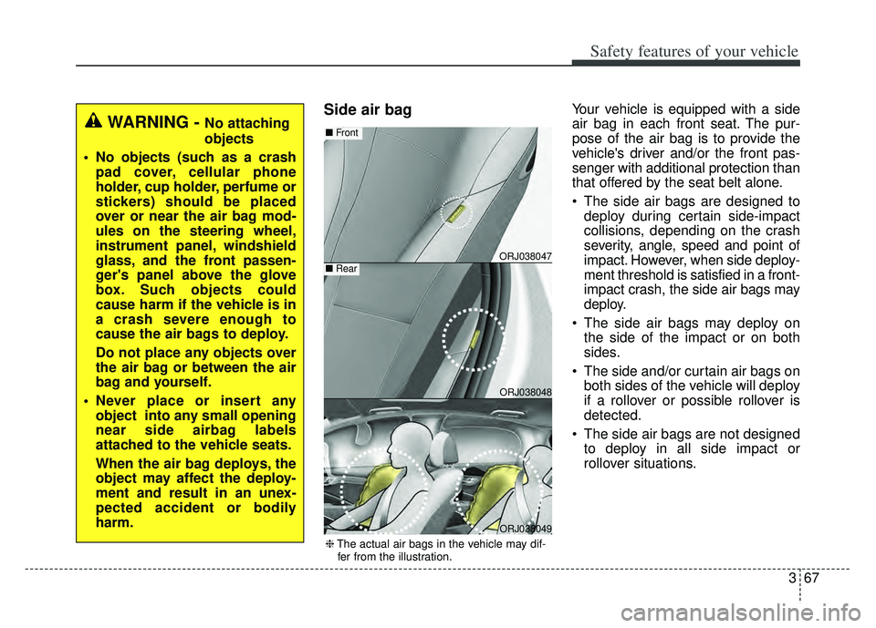 KIA K900 2020 Manual Online 367
Safety features of your vehicle
Side air bagYour vehicle is equipped with a side
air bag in each front seat. The pur-
pose of the air bag is to provide the
vehicles driver and/or the front pas-
s KIA K900 2020 Manual Online 367
Safety features of your vehicle
Side air bagYour vehicle is equipped with a side
air bag in each front seat. The pur-
pose of the air bag is to provide the
vehicles driver and/or the front pas-
s