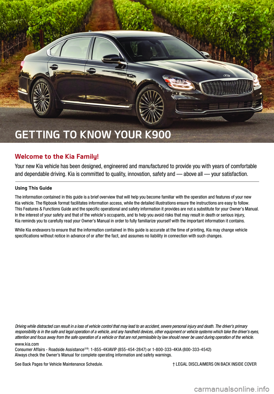 KIA K900 2020  Features and Functions Guide Welcome to the Kia Family!
Your new Kia vehicle has been designed, engineered and manufactured to provide you with years of comfortable 
and dependable driving. Kia is committed to quality, innovation