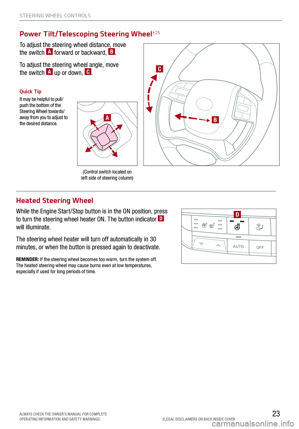 KIA K900 2020 Features and Functions Guide STEERING WHEEL CONTROLS
23
C
B
(Control switch located on left side of steering column)
Quick Tip
It may be helpful to pull/push the bottom of the Steering Wheel towards/away from you to adjust to KIA K900 2020 Features and Functions Guide STEERING WHEEL CONTROLS
23
C
B
(Control switch located on left side of steering column)
Quick Tip
It may be helpful to pull/push the bottom of the Steering Wheel towards/away from you to adjust to