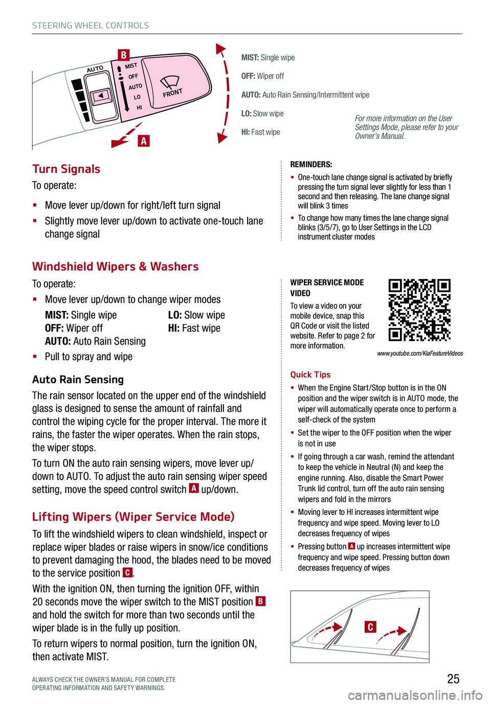 KIA K900 2020 Features and Functions Guide To lift the windshield wipers to clean windshield, inspect or
replace wiper blades or raise wipers in snow/ice conditions
to prevent damaging the hood, the blades need to be moved
to the service po KIA K900 2020 Features and Functions Guide To lift the windshield wipers to clean windshield, inspect or
replace wiper blades or raise wipers in snow/ice conditions
to prevent damaging the hood, the blades need to be moved
to the service po
