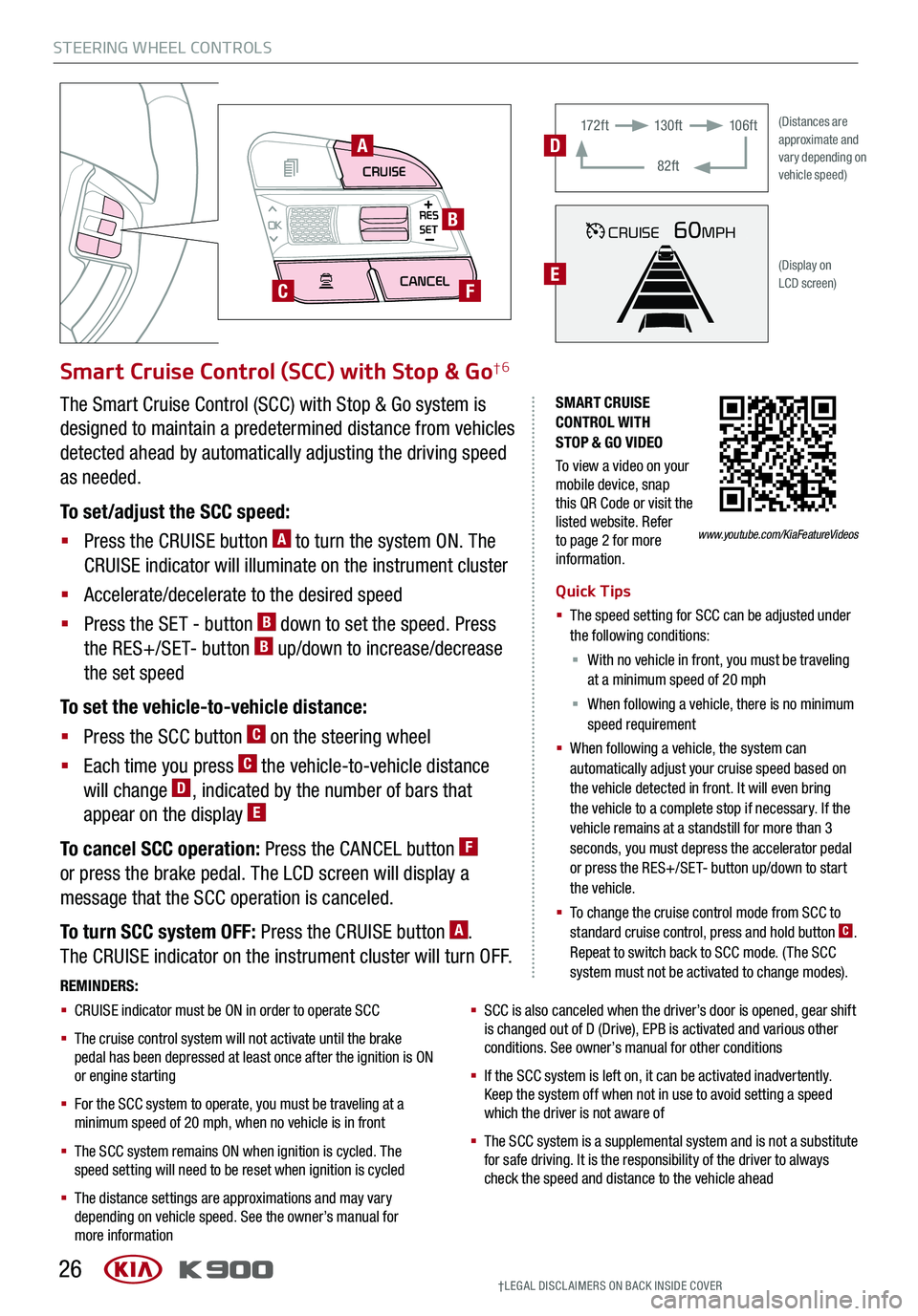 KIA K900 2020 Features and Functions Guide STEERING WHEEL CONTROLS
26
CRUISECANCEL
RES
OKSET
SMART CRUISE CONTROL WITH STOP & GO VIDEO
To view a video on your mobile device, snap this QR Code or visit the listed website. Refer to page 2 for m KIA K900 2020 Features and Functions Guide STEERING WHEEL CONTROLS
26
CRUISECANCEL
RES
OKSET
SMART CRUISE CONTROL WITH STOP & GO VIDEO
To view a video on your mobile device, snap this QR Code or visit the listed website. Refer to page 2 for m