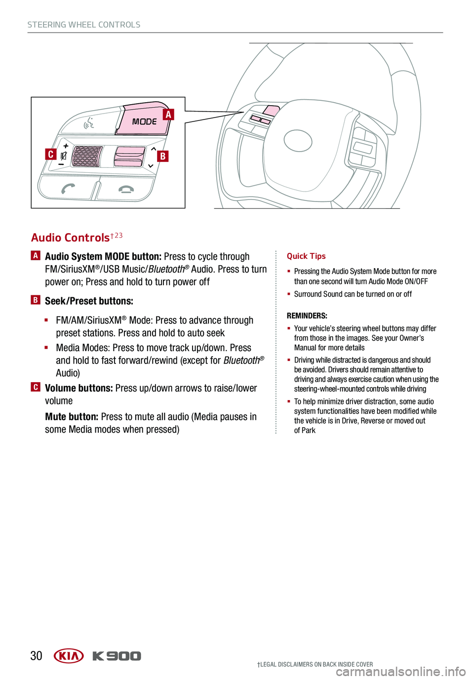 KIA K900 2020 Features and Functions Guide MODE
C
30
Audio Controls†23
REMINDERS:
§
Your vehicle’s steering wheel buttons may differ from those in the images. See your Owner’s Manual for more details
§
Driving while distracte KIA K900 2020 Features and Functions Guide MODE
C
30
Audio Controls†23
REMINDERS:
§
Your vehicle’s steering wheel buttons may differ from those in the images. See your Owner’s Manual for more details
§
Driving while distracte