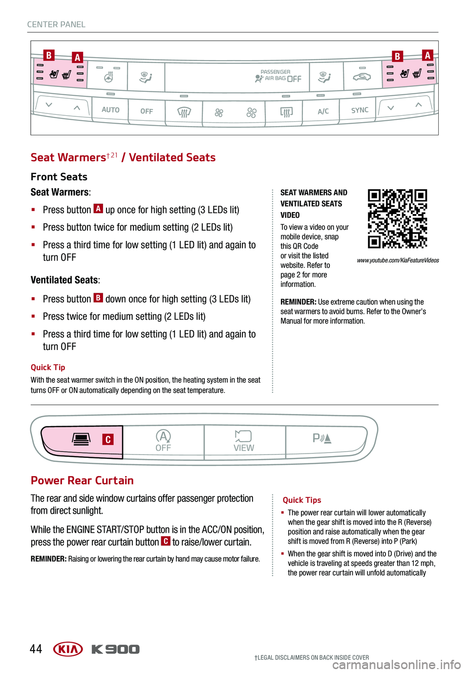 KIA K900 2020 Features and Functions Guide CENTER PANEL
44†LEG AL DISCL AIMERS ON BACK INSIDE COVER
SE AT WARMERS AND V ENTIL ATED SE AT S VIDEO
To view a video on your mobile device, snap this QR Code or visit the listed website. Refer to KIA K900 2020 Features and Functions Guide CENTER PANEL
44†LEG AL DISCL AIMERS ON BACK INSIDE COVER
SE AT WARMERS AND V ENTIL ATED SE AT S VIDEO
To view a video on your mobile device, snap this QR Code or visit the listed website. Refer to