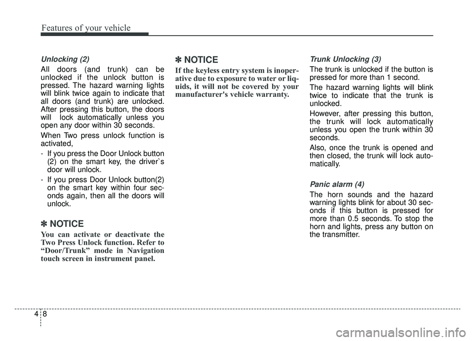 KIA K900 2019  Owners Manual Features of your vehicle
84
Unlocking (2)
All doors (and trunk) can be
unlocked if the unlock button is
pressed. The hazard warning lights
will blink twice again to indicate that
all doors (and trunk)