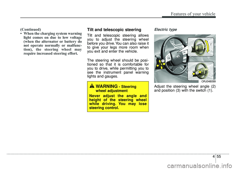 KIA K900 2019 Owners Manual 455
Features of your vehicle
(Continued)
• When the charging system warninglight comes on due to low voltage
(when the alternator or battery do
not operate normally or malfunc-
tion), the steering w KIA K900 2019 Owners Manual 455
Features of your vehicle
(Continued)
• When the charging system warninglight comes on due to low voltage
(when the alternator or battery do
not operate normally or malfunc-
tion), the steering w