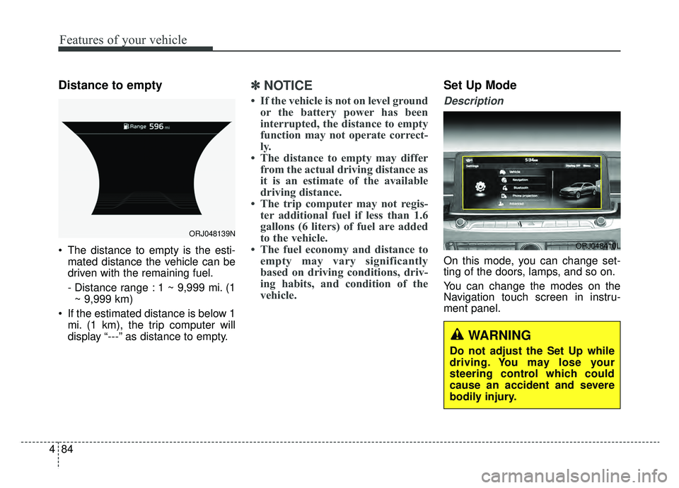 KIA K900 2019 Owners Manual Features of your vehicle
84
4
Distance to empty
The distance to empty is the esti-
mated distance the vehicle can be
driven with the remaining fuel.
- Distance range : 1 ~ 9,999 mi. (1~ 9,999 km)
If KIA K900 2019 Owners Manual Features of your vehicle
84
4
Distance to empty
The distance to empty is the esti-
mated distance the vehicle can be
driven with the remaining fuel.
- Distance range : 1 ~ 9,999 mi. (1~ 9,999 km)
If