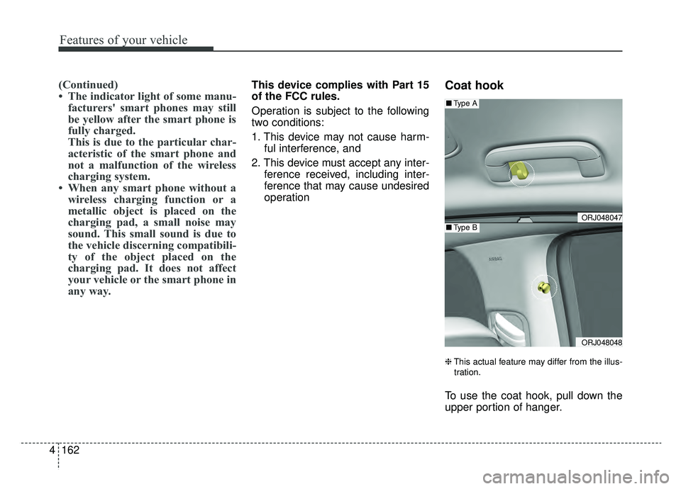 KIA K900 2019 Owners Manual Features of your vehicle
162
4
(Continued)
• The indicator light of some manu-
facturers' smart phones may still
be yellow after the smart phone is
fully charged.
This is due to the particular c KIA K900 2019 Owners Manual Features of your vehicle
162
4
(Continued)
• The indicator light of some manu-
facturers' smart phones may still
be yellow after the smart phone is
fully charged.
This is due to the particular c