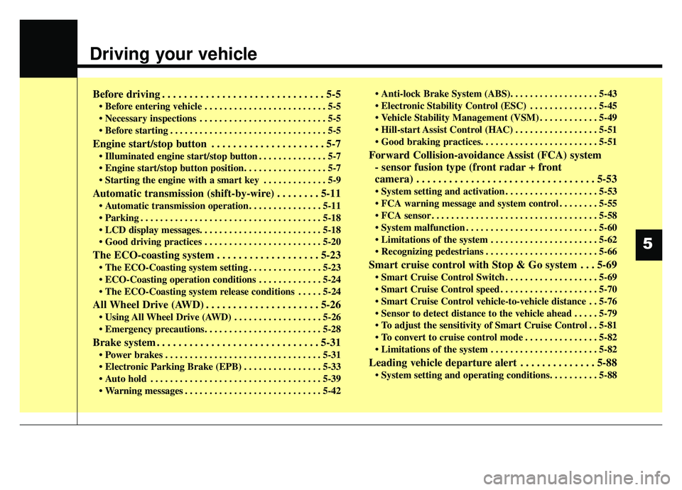 KIA K900 2019 Owners Manual Driving your vehicle
Before driving . . . . . . . . . . . . . . . . . . . . . . . . . . . . . . 5-5
• Before entering vehicle . . . . . . . . . . . . . . . . . . . . . . . . . 5-5
. . . . . . . . . KIA K900 2019 Owners Manual Driving your vehicle
Before driving . . . . . . . . . . . . . . . . . . . . . . . . . . . . . . 5-5
• Before entering vehicle . . . . . . . . . . . . . . . . . . . . . . . . . 5-5
. . . . . . . . .