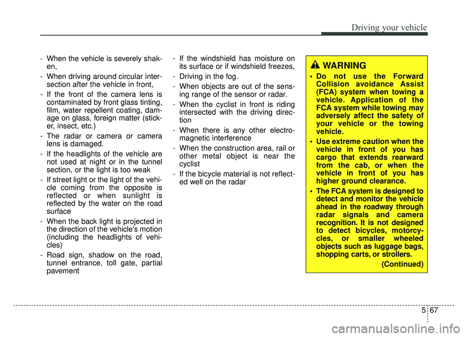 KIA K900 2019 Owners Manual 567
Driving your vehicle
- When the vehicle is severely shak-en,
- When driving around circular inter- section after the vehicle in front,
- If the front of the camera lens is contaminated by front gl KIA K900 2019 Owners Manual 567
Driving your vehicle
- When the vehicle is severely shak-en,
- When driving around circular inter- section after the vehicle in front,
- If the front of the camera lens is contaminated by front gl