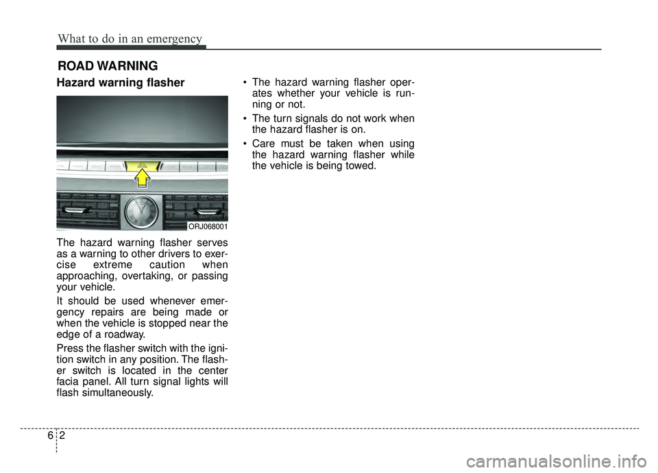KIA K900 2019 Owners Manual What to do in an emergency
26
ROAD WARNING
Hazard warning flasher
The hazard warning flasher serves
as a warning to other drivers to exer-
cise extreme caution when
approaching, overtaking, or pass KIA K900 2019 Owners Manual What to do in an emergency
26
ROAD WARNING
Hazard warning flasher
The hazard warning flasher serves
as a warning to other drivers to exer-
cise extreme caution when
approaching, overtaking, or pass