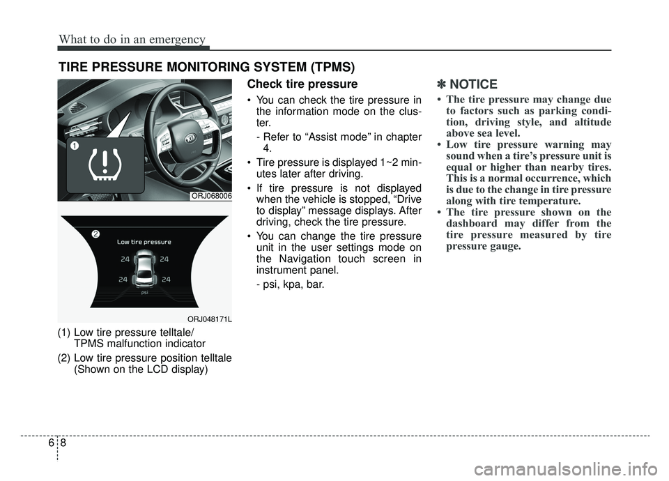 KIA K900 2019  Owners Manual What to do in an emergency
86
TIRE PRESSURE MONITORING SYSTEM (TPMS)
(1) Low tire pressure telltale/TPMS malfunction indicator
(2) Low tire pressure position telltale (Shown on the LCD display)
Check 