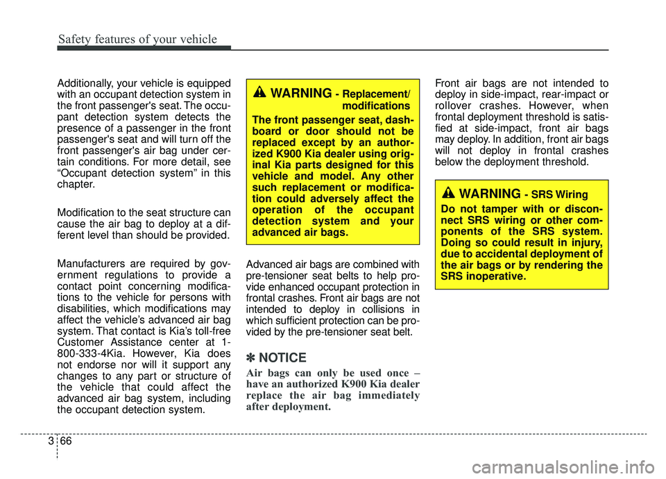 KIA K900 2019  Owners Manual Safety features of your vehicle
66
3
Additionally, your vehicle is equipped
with an occupant detection system in
the front passengers seat. The occu-
pant detection system detects the
presence of a p