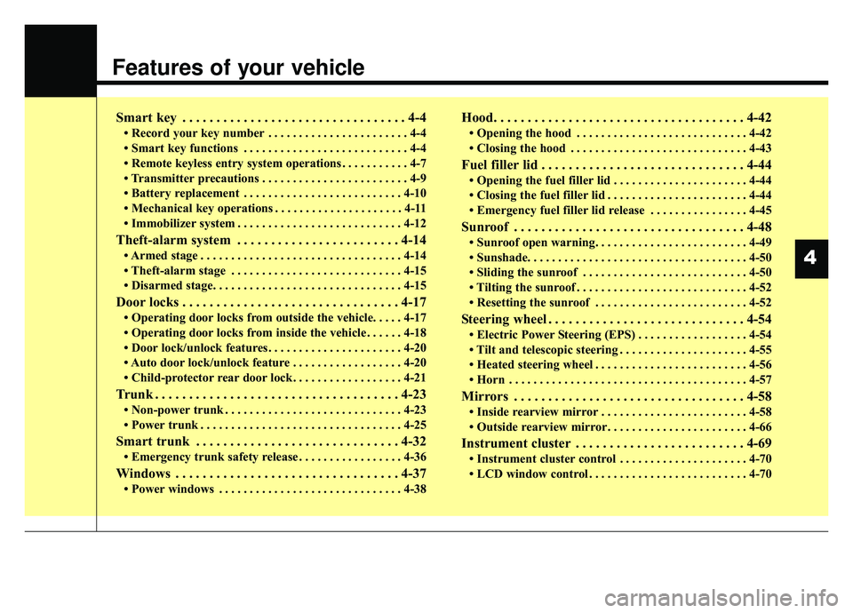 KIA K900 2019 Owners Manual Features of your vehicle
Smart key . . . . . . . . . . . . . . . . . . . . . . . . . . . . . . . . . 4-4
• Record your key number . . . . . . . . . . . . . . . . . . . . . . . 4-4
• Smart key func KIA K900 2019 Owners Manual Features of your vehicle
Smart key . . . . . . . . . . . . . . . . . . . . . . . . . . . . . . . . . 4-4
• Record your key number . . . . . . . . . . . . . . . . . . . . . . . 4-4
• Smart key func